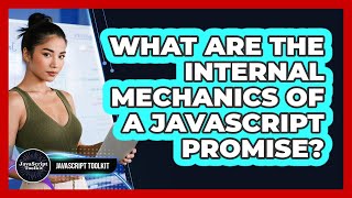What Are The Internal Mechanics Of A JavaScript Promise? - JavaScript Toolkit