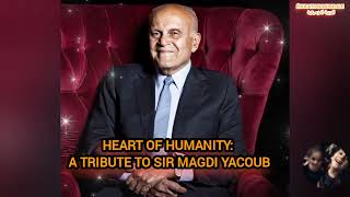 Heart of Humanity: A Tribute to Sir Magdi Yacoub