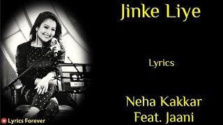 Jinke Liye Song - Lyrics | Neha Kakkar, Feat. Jaani | B Praak | Jaani Ve