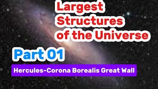 The Largest Structures of the Universe, Part 01: Hercules-Corona Borealis Great Wall