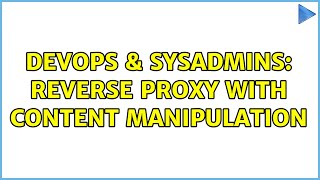 DevOps & SysAdmins: Reverse proxy with content manipulation