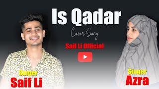 Is Qadar || Cover Song || Saif Li & Azra || Darshan Raval, Tulsi Kumar #Isqadartumse #DarshanRaval