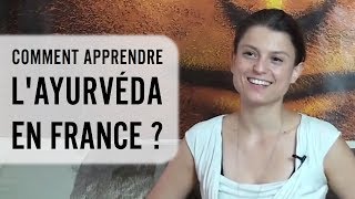 Pourquoi et comment apprendre l'Ayurveda en France ?