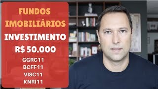 Fundos Imobiliários investimento R$ 50.000 (GGRC11, BCFF11, VISC11, KNRI11)