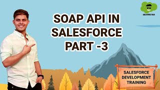 SOAP API in Salesforce PART 3 | Salesforce Development Tutorials