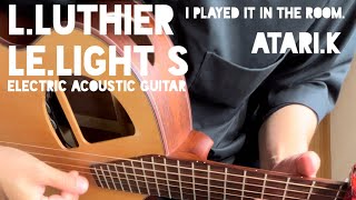 【L.luthier Le light S】エルルシアー・エレクトリックアコースティックギターを爪弾くplayed acoustic guitar【エレアコ/アコギ】