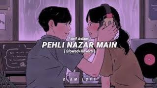 Pehli Nazar Main🥺✨❤️ [Slowed+Reverb]  Atif Aslam |lofi song ,study, sleep