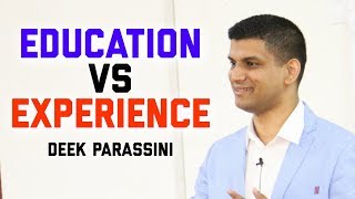 Education Vs Work Experience - Which is Important? | Deek Parassini