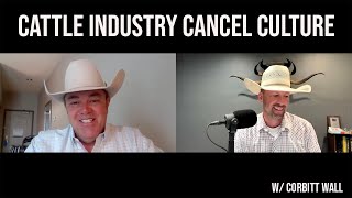 Cattle Industry Cancel Culture with Corbitt Wall podcast ep 14