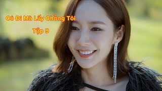 Review Phim -  Cô Đi Mà Lấy Chồng Tôi -  Tập 9