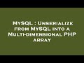 MySQL : Unserialize from MySQL into a Multi-dimensional PHP array