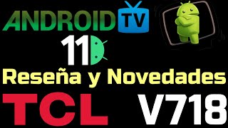 Reseña Android TV 11 V718 R851T02 TCL Review TV TCL P8M P715 P615 C715 Actualización software 2022