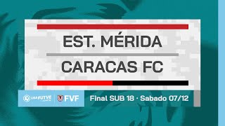 Final Sub-18 | Estudiantes de Mérida vs. Caracas FC | Liga FUTVE Junior