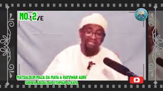 02 'YAN UWA KU SAURARI MATSALOLIN MAZA DA MATA A RAYUWAR AURE_SHEIKH ABDALLAH UTHMAN G/KAYA