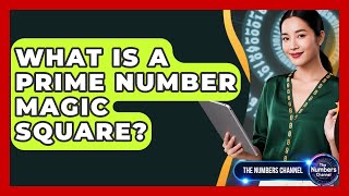 What Is A Prime Number Magic Square? - The Numbers Channel