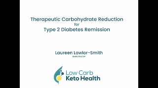 Dr. Laureen Lawlor-Smith - 'Therapeutic Carbohydrate Reduction for Type 2 Diabetes Remission'