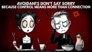 Avoidants Don’t Say Sorry: Because Control Means More Than Connection | Avoidant Attachment Style