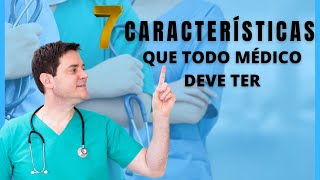 As 7 Características que TODO médico deve ter!