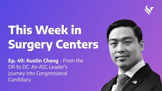 Ep. 49: Austin Cheng – From the OR to DC: An ASC Leader's Journey into Congressional Candidacy