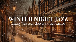 Winter Night Jazz ~ Relaxing Jazz Piano Music and Snow Ambience in Winter ~ Soft