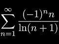 Converges or Diverges? sum( (-1)^n n/ln(n + 1), n = 1, 2, ...)