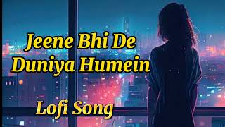Jeene Bhi De Duniya Hume Full Song {slowed + reverb} Jeene bhi de lyrics, Arijit Singh, Lofi Song