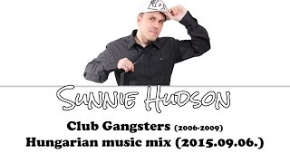 Sunnie Hudson - Club Gangsters (2006-2009) Hungarian music mix (2015.09.06.)