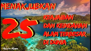 MENAKJUBKAN !!! 25 KEAJAIBAN DAN KEINDAHAN ALAM TERBESAR DI DUNIA | HSA TV ALAM