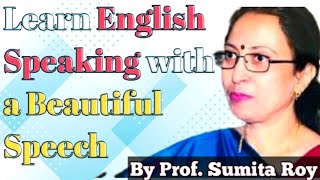 Learn English Speaking with a Beautiful Speech // By Prof. Sumita Roy