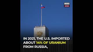 U.S. Makes Moves To Ban Russian Uranium Imports