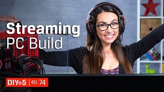 PC Build - Build a PC for live streaming gameplay – DIY in 5 Ep 74