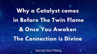 Why a Catalyst comes in Before The Twin Flame and once You Awaken The Connection is Divine