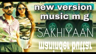 Sakhiyaan song latest version /mix || music m g||
