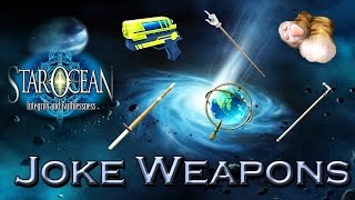 Star Ocean: Integrity and Faithlessness - Joke Weapons Guide