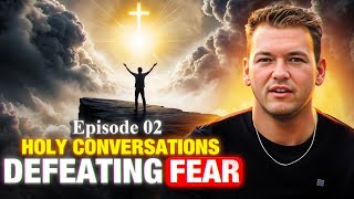 Holy Conversations | Ep. 2: Defeating Fear—Can Christians Overcome Anxiety \u0026 Trust God Fully?