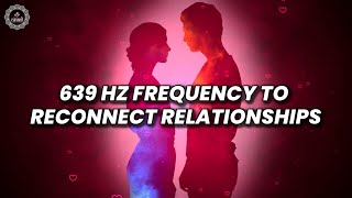 Clear Misunderstandings | 639 Hz Frequency To Reconnect Relationships | Attract And Manifest Love