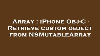 Array : iPhone Obj-C - Retrieve custom object from NSMutableArray