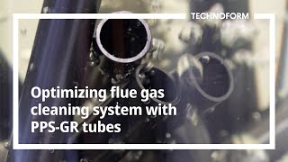Learn how Technoform's innovative PPS-GR tubes optimize flue gas cleaning systems.
