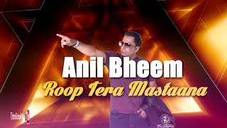 Anil Bheem - Roop Tera Mastaana