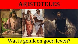 Griekse filosofie. Aristoteles. Wat is geluk? Zijn ethiek: Wat is goed leven?