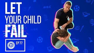 Let Your Child Fail - It's Good For Them and You | Dad University