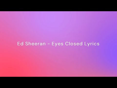 Ed Sheeran Eyes Closed Lyrics - YouTube