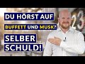 Du hörst auf Buffett und Musk? Selber schuld!