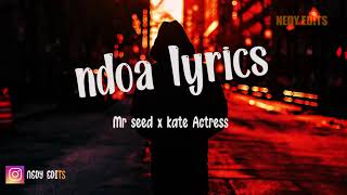 MR SEED X KATE ACTRESS - NDOA LYRICS (OFFICIAL LYRICS)