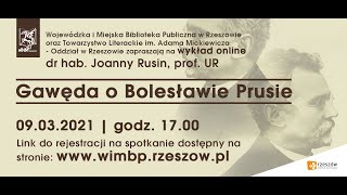 „Gawęda o Bolesławie Prusie” - wykład online dr hab. Joanny Rusin, dn. 9.03.2021 r.