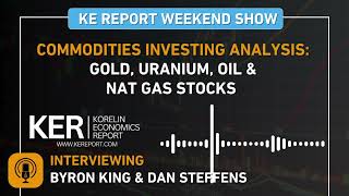 Byron King & Dan Steffens - Commodities Investing Analysis: Gold, Uranium, Oil and Nat Gas Stocks