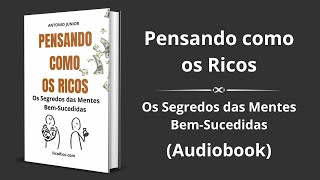 Pensando como os Ricos: Os Segredos das Mentes Bem-Sucedidas - Audiobook completo e grátis