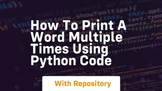 How to print a word multiple times using python code
