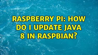 Raspberry Pi: How do I update Java 8 in Raspbian? (4 Solutions!!)