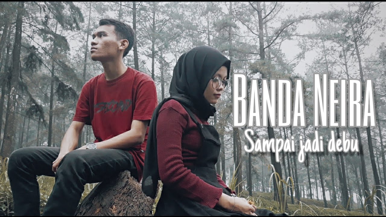 BANDA NEIRA - SAMPAI JADI DEBU (Unofficial Video) - YouTube